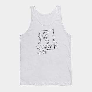 Don't Let Idiots Ruin Your Beautiful Day Tank Top